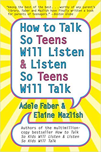 How to Talk So Teens Will Listen and Listen So Teens Will Talk