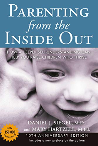 Parenting from the Inside Out: How a Deeper Self-Understanding Can Help You Raise Children Who Thrive