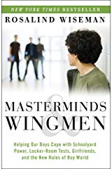 Masterminds and Wingmen: Helping Our Boys Cope with Schoolyard Power, Locker-Room Tests, Girlfriends, and the New Rules of Boy World