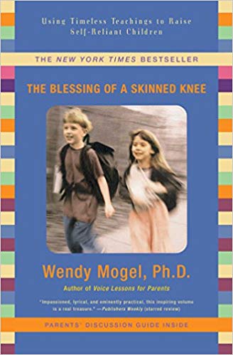 The Blessing Of A Skinned Knee: Using Timeless Teachings to Raise Self-Reliant Children